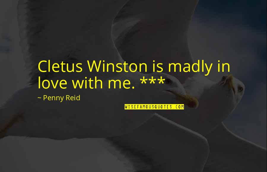 Falling In Love With Someone Else Quotes By Penny Reid: Cletus Winston is madly in love with me.