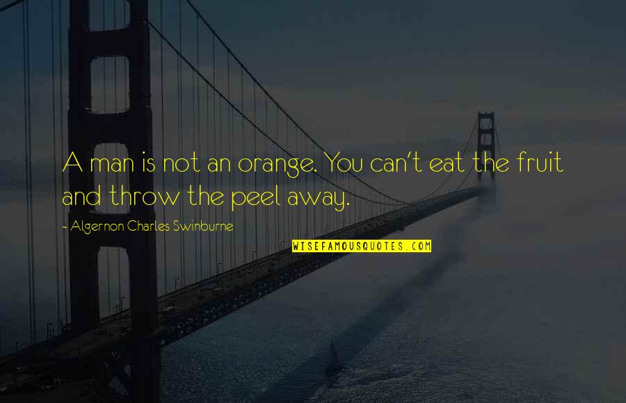 Falling In Love With Someone Eyes Quotes By Algernon Charles Swinburne: A man is not an orange. You can't Falling In Love With Someone Eyes Quotes By Algernon Charles Swinburne: A man is not an orange. You can't