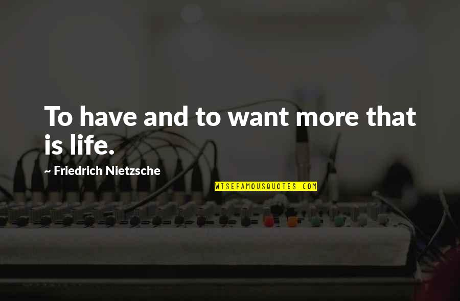 Falling In Love With Someone Eyes Quotes By Friedrich Nietzsche: To have and to want more that is Falling In Love With Someone Eyes Quotes By Friedrich Nietzsche: To have and to want more that is