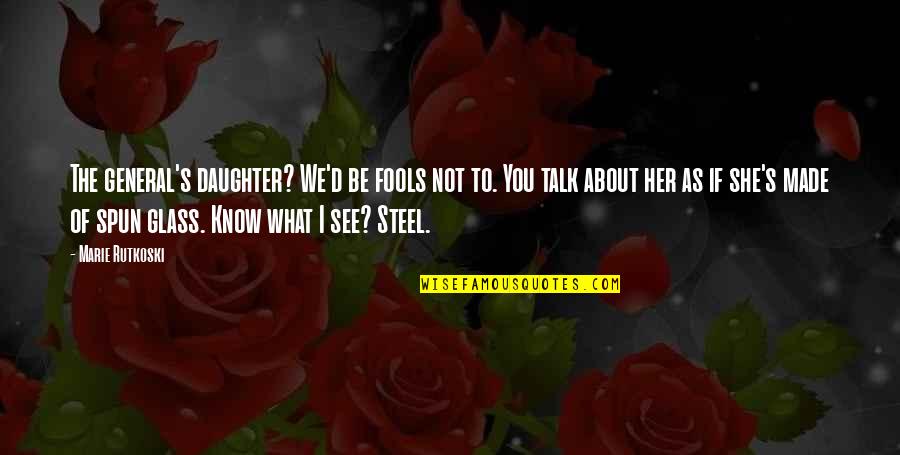 Falling In Love With Someone Eyes Quotes By Marie Rutkoski: The general's daughter? We'd be fools not to. Falling In Love With Someone Eyes Quotes By Marie Rutkoski: The general's daughter? We'd be fools not to.