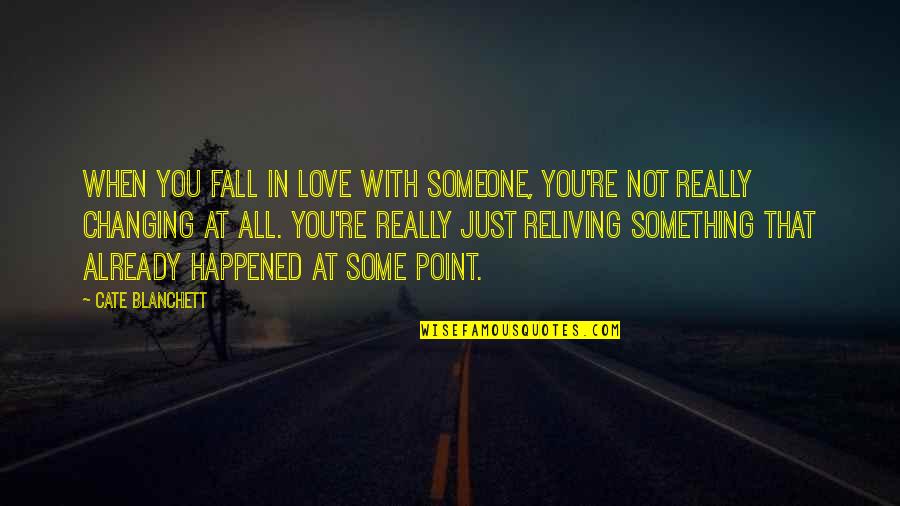 Falling In Love With Someone Quotes By Cate Blanchett: When you fall in love with someone, you're