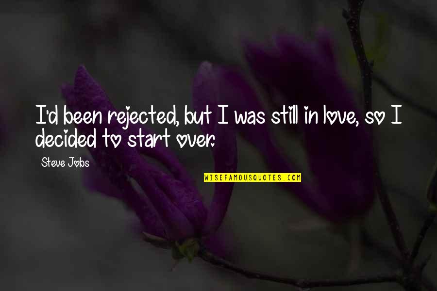Falling In Love With Someone Who Doesnt Love You Back Quotes By Steve Jobs: I'd been rejected, but I was still in