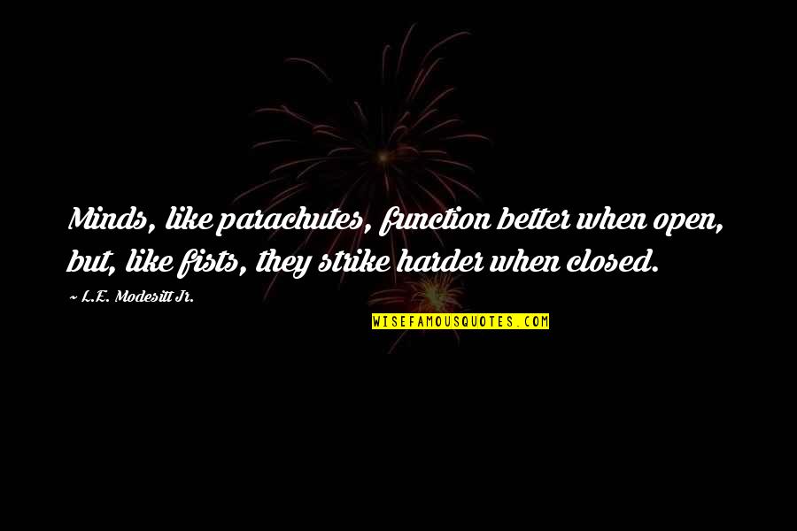 Falling In Love With Someone Younger Than You Quotes By L.E. Modesitt Jr.: Minds, like parachutes, function better when open, but,