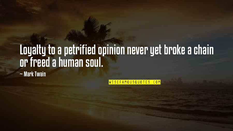 Falling In Love With The Same Person Twice Quotes By Mark Twain: Loyalty to a petrified opinion never yet broke