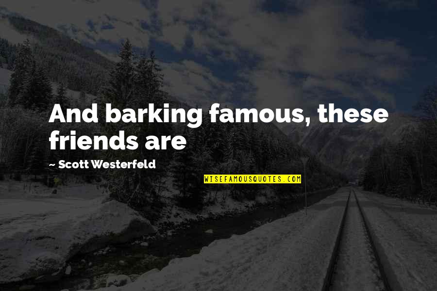 Falling In Love With The Wrong Person Tagalog Quotes By Scott Westerfeld: And barking famous, these friends are