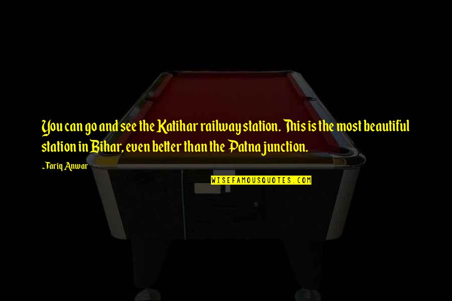 Falling In Love With The Wrong Person Tagalog Quotes By Tariq Anwar: You can go and see the Katihar railway