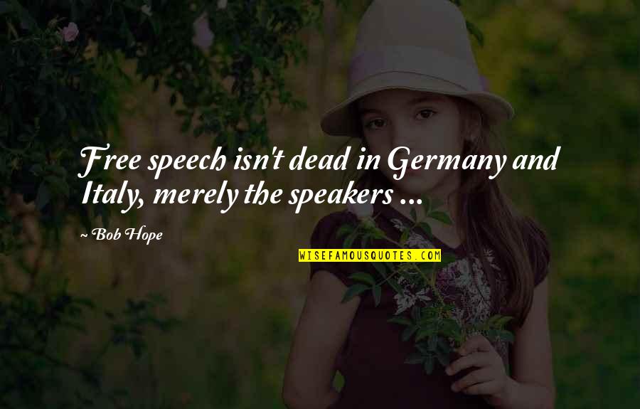 Falling In Love With Traveling Quotes By Bob Hope: Free speech isn't dead in Germany and Italy,