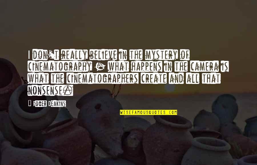 Falling In Love With Traveling Quotes By Roger Deakins: I don't really believe in the mystery of
