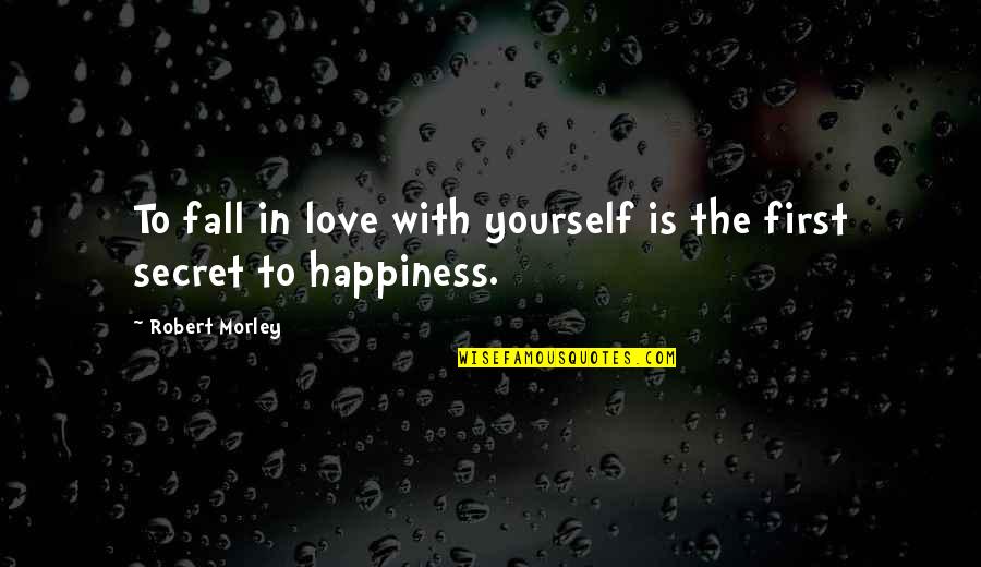 Falling In Love With You Quotes By Robert Morley: To fall in love with yourself is the