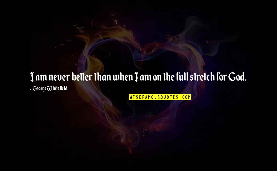 Falling In Love With You Tagalog Quotes By George Whitefield: I am never better than when I am