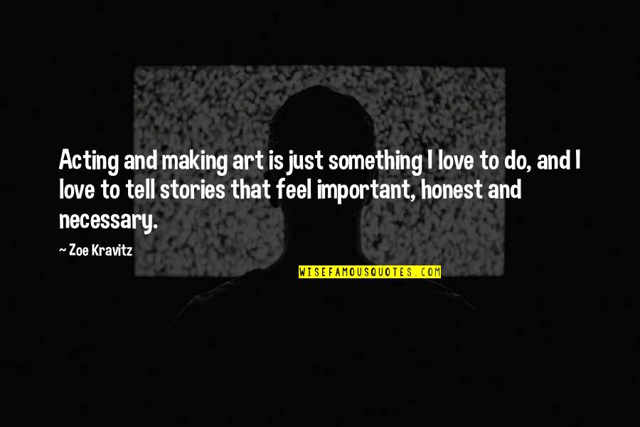 Falling In Love With Your Best Friend Picture Quotes By Zoe Kravitz: Acting and making art is just something I
