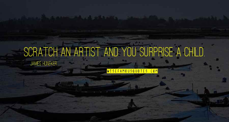 Falling In Love With Your Boyfriend's Best Friend Quotes By James Huneker: Scratch an artist and you surprise a child. Falling In Love With Your Boyfriend's Best Friend Quotes By James Huneker: Scratch an artist and you surprise a child.