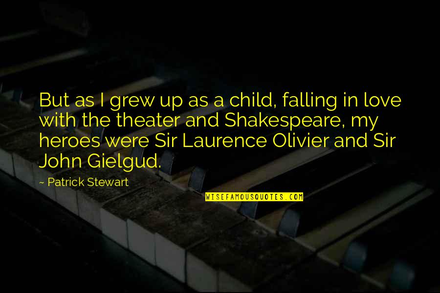Falling In Love With Your Child Quotes By Patrick Stewart: But as I grew up as a child,