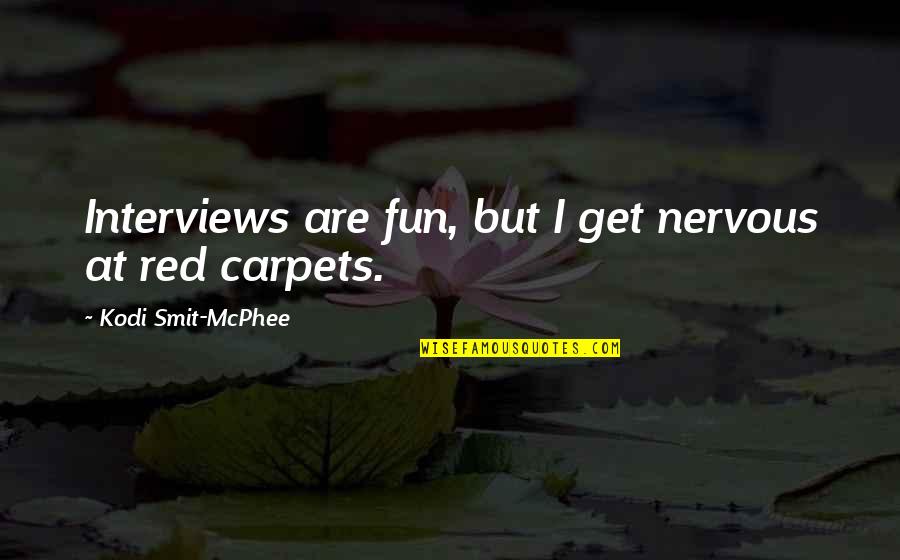 Falling In Love With Your Guy Friend Quotes By Kodi Smit-McPhee: Interviews are fun, but I get nervous at Falling In Love With Your Guy Friend Quotes By Kodi Smit-McPhee: Interviews are fun, but I get nervous at