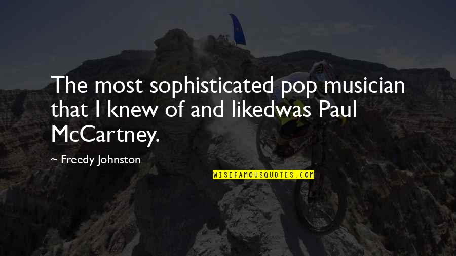 Falling In Love Wrong Person Quotes By Freedy Johnston: The most sophisticated pop musician that I knew