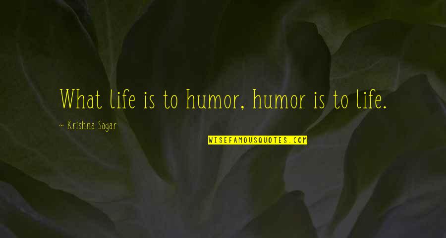 Falling In Love Wrong Person Quotes By Krishna Sagar: What life is to humor, humor is to