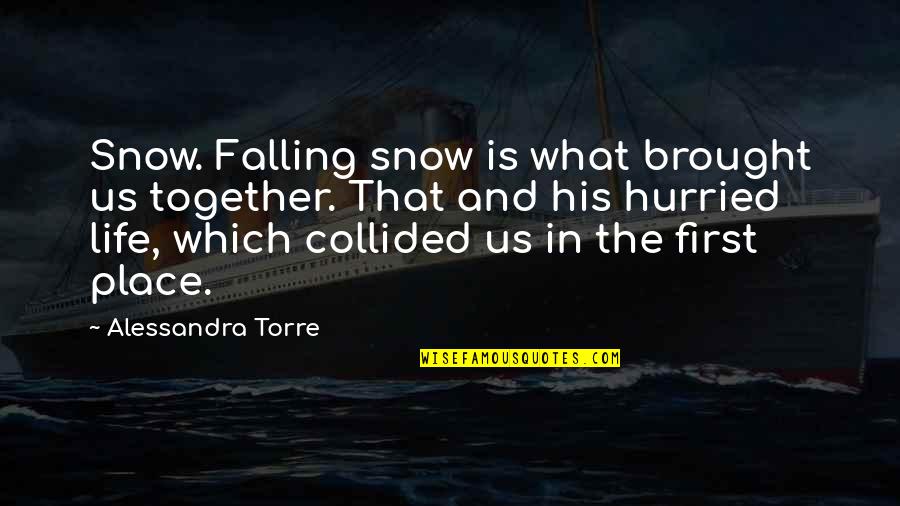 Falling In Place Quotes By Alessandra Torre: Snow. Falling snow is what brought us together.