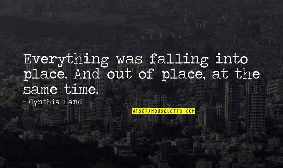 Falling In Place Quotes By Cynthia Hand: Everything was falling into place. And out of
