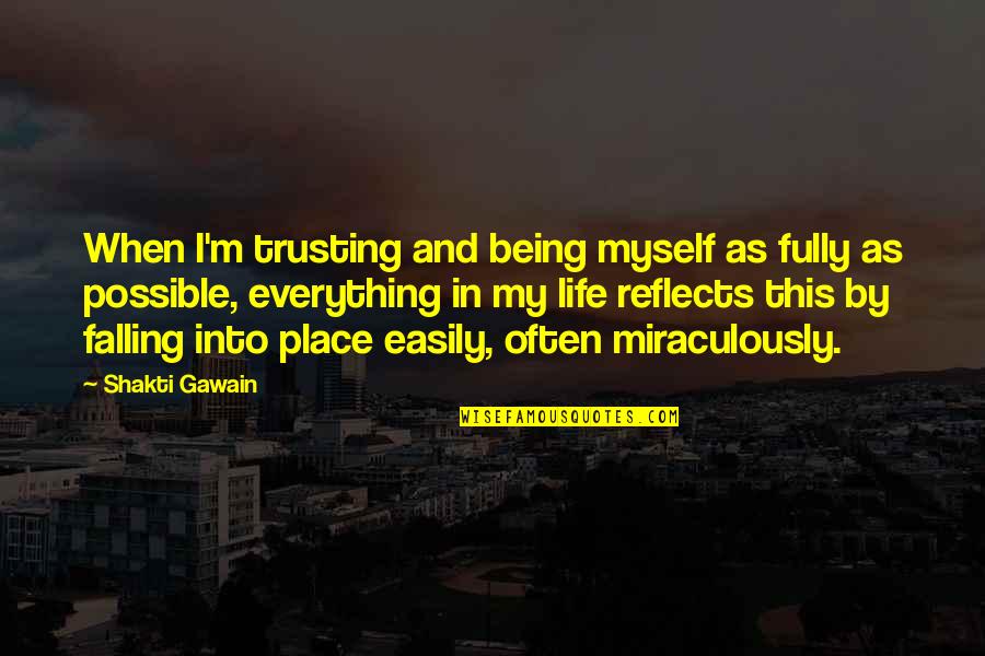 Falling Into Place Quotes By Shakti Gawain: When I'm trusting and being myself as fully