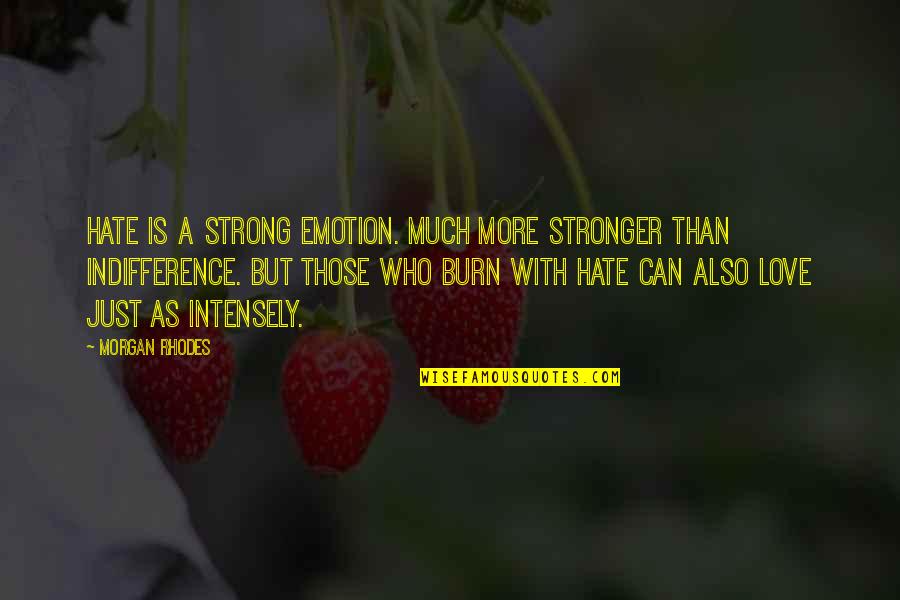 Falling Kingdoms Quotes By Morgan Rhodes: Hate is a strong emotion. Much more stronger