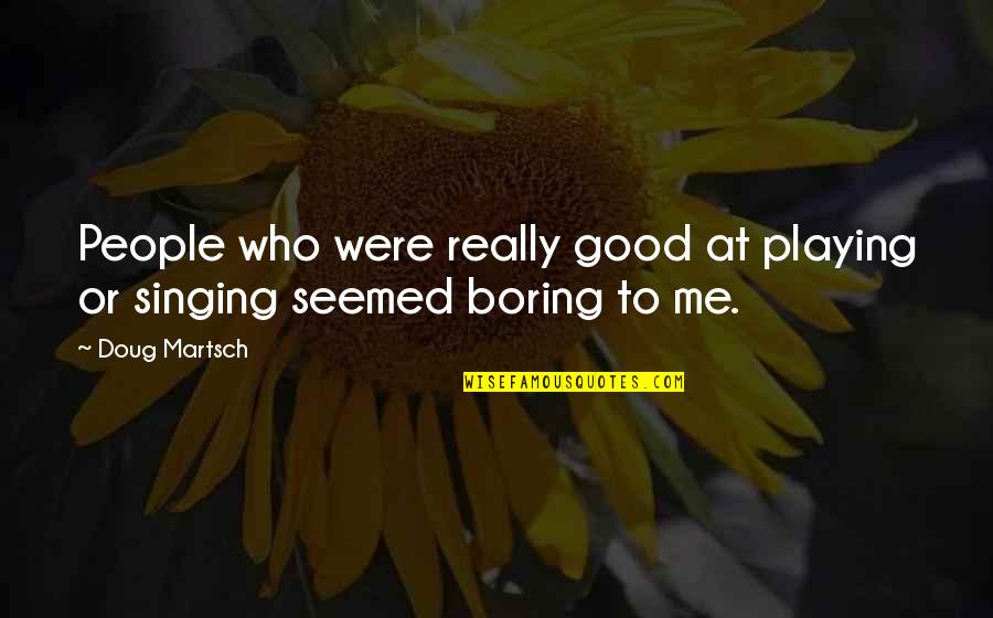 Falling Leaves Funny Quotes By Doug Martsch: People who were really good at playing or