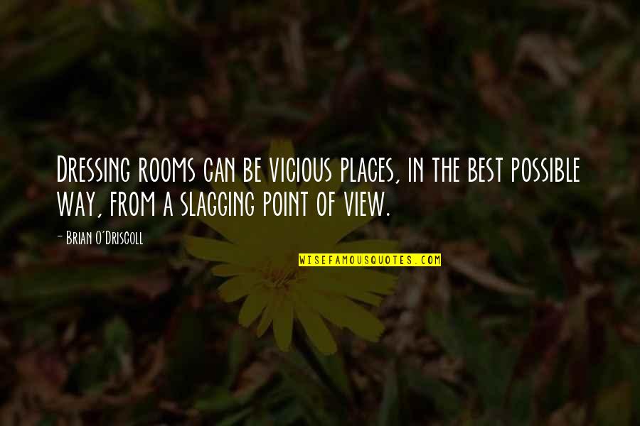 Falling Love But Scared Quotes By Brian O'Driscoll: Dressing rooms can be vicious places, in the