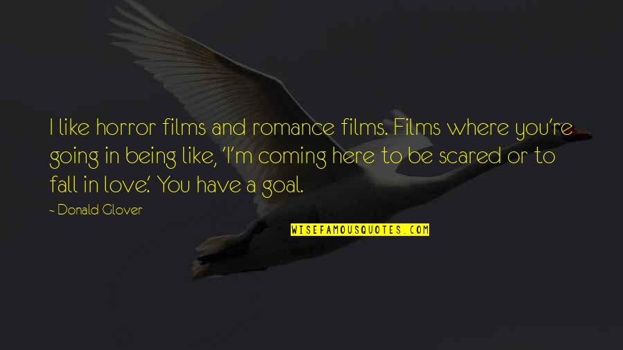 Falling Love But Scared Quotes By Donald Glover: I like horror films and romance films. Films