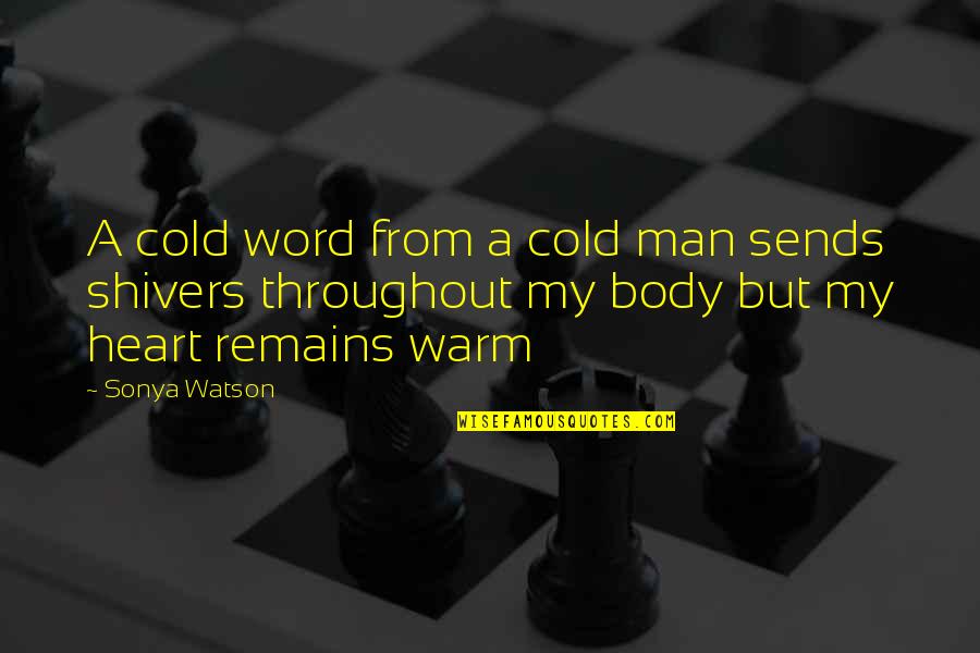 Falling Love But Scared Quotes By Sonya Watson: A cold word from a cold man sends Falling Love But Scared Quotes By Sonya Watson: A cold word from a cold man sends