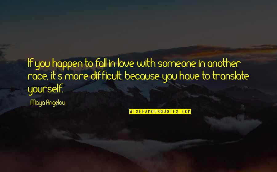 Falling Love With Someone Quotes By Maya Angelou: If you happen to fall in love with Falling Love With Someone Quotes By Maya Angelou: If you happen to fall in love with