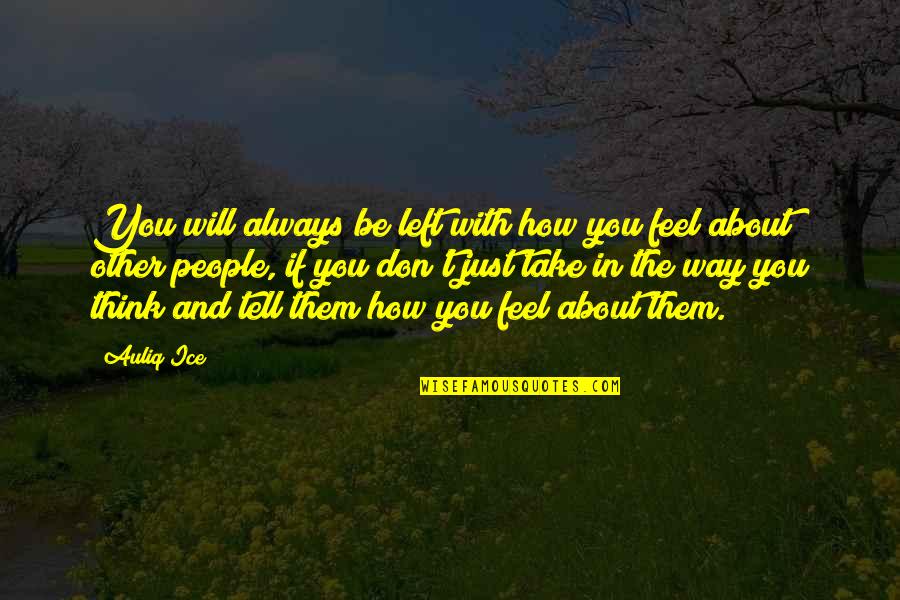 Falling Love With You Quotes By Auliq Ice: You will always be left with how you Falling Love With You Quotes By Auliq Ice: You will always be left with how you