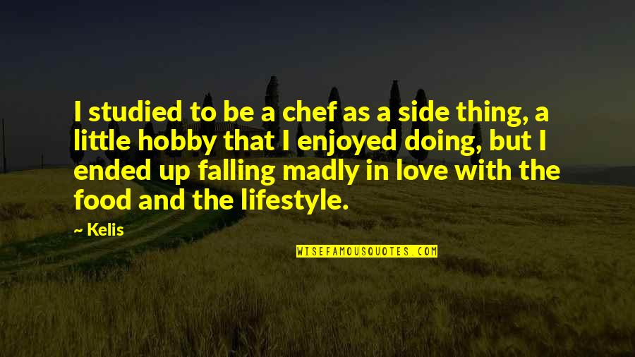 Falling Madly In Love Quotes By Kelis: I studied to be a chef as a