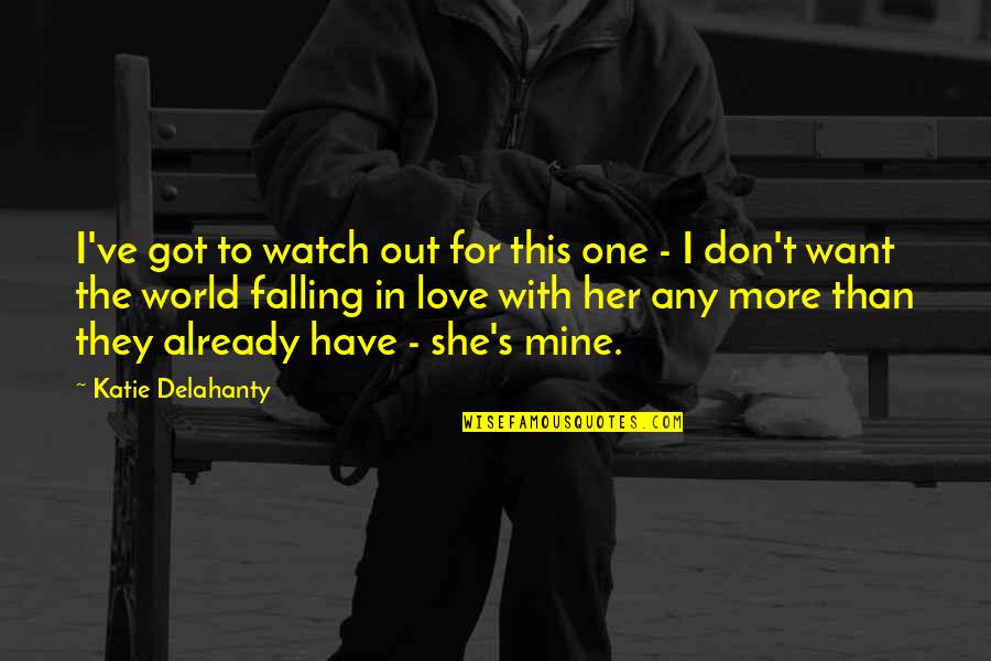 Falling More In Love Quotes By Katie Delahanty: I've got to watch out for this one