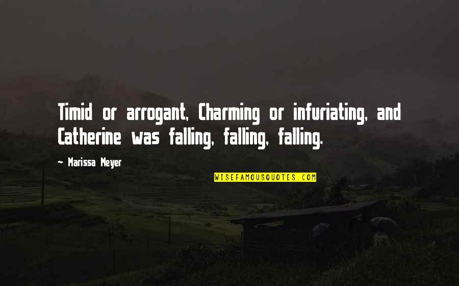 Falling More In Love Quotes By Marissa Meyer: Timid or arrogant, Charming or infuriating, and Catherine