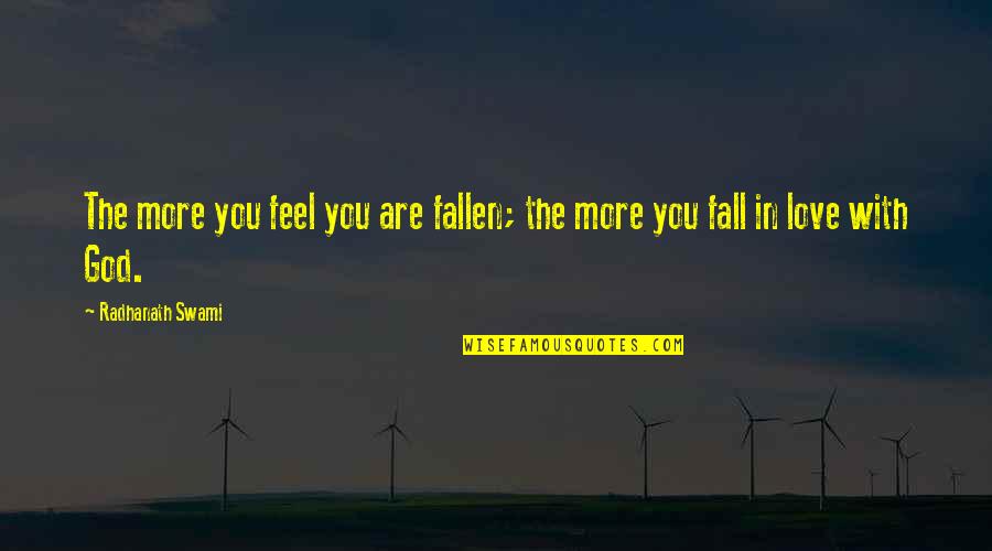 Falling More In Love With You Quotes By Radhanath Swami: The more you feel you are fallen; the