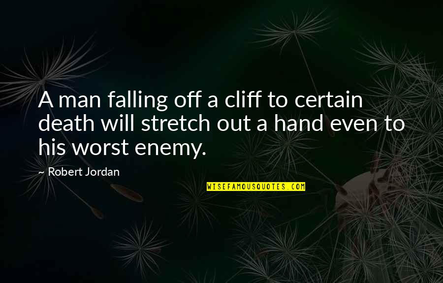 Falling Off A Cliff Quotes By Robert Jordan: A man falling off a cliff to certain