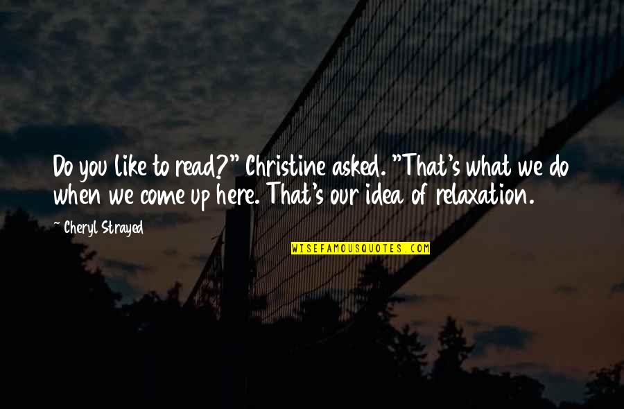 Falling Off A Horse Quotes By Cheryl Strayed: Do you like to read?" Christine asked. "That's Falling Off A Horse Quotes By Cheryl Strayed: Do you like to read?" Christine asked. "That's