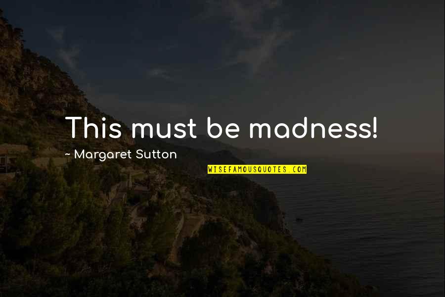 Falling Off A Horse Quotes By Margaret Sutton: This must be madness! Falling Off A Horse Quotes By Margaret Sutton: This must be madness!
