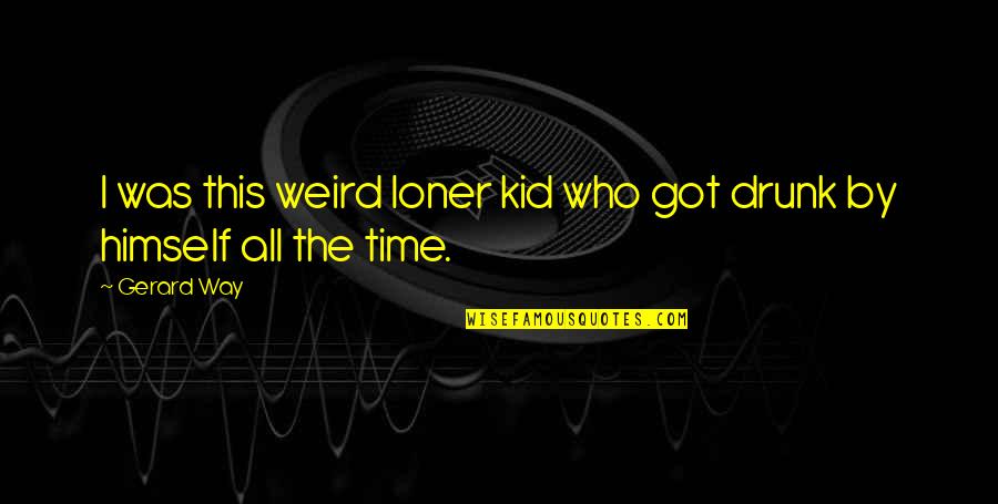 Falling Off Pedestal Quotes By Gerard Way: I was this weird loner kid who got