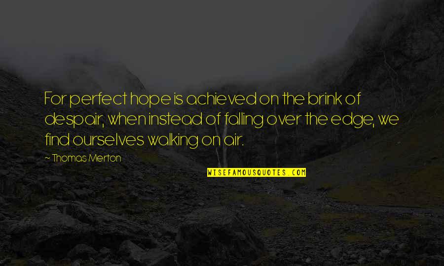 Falling Off The Edge Quotes By Thomas Merton: For perfect hope is achieved on the brink