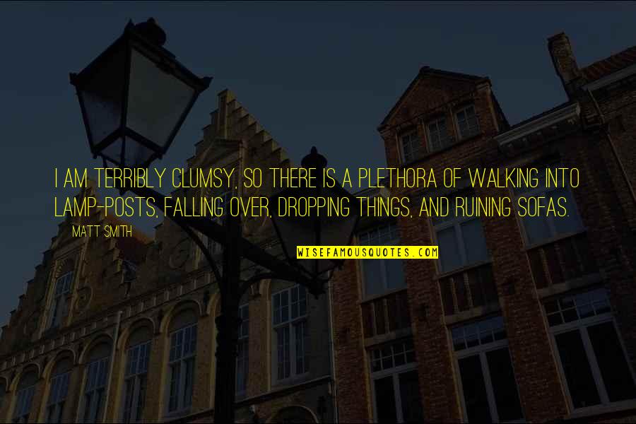 Falling Off Things Quotes By Matt Smith: I am terribly clumsy, so there is a