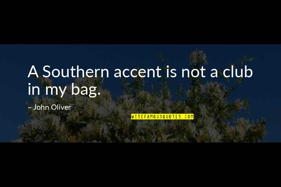 Falling On Hard Times Quotes By John Oliver: A Southern accent is not a club in Falling On Hard Times Quotes By John Oliver: A Southern accent is not a club in