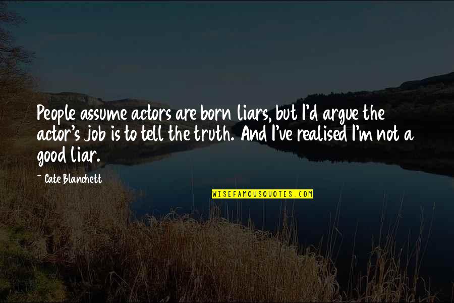 Falling On Ice Funny Quotes By Cate Blanchett: People assume actors are born liars, but I'd