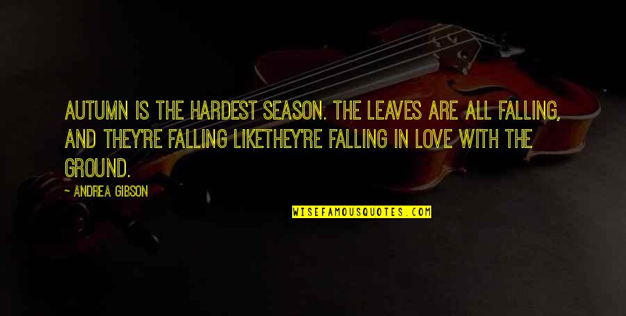 Falling On The Ground Quotes By Andrea Gibson: Autumn is the hardest season. The leaves are