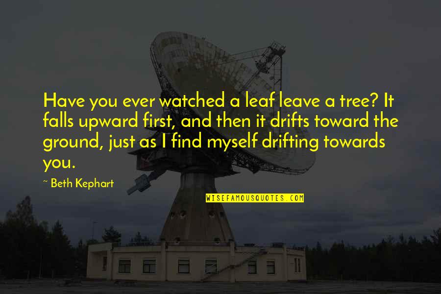 Falling On The Ground Quotes By Beth Kephart: Have you ever watched a leaf leave a