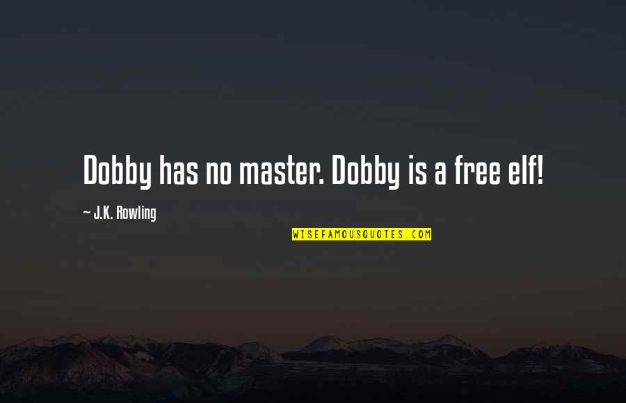 Falling On The Ground Quotes By J.K. Rowling: Dobby has no master. Dobby is a free