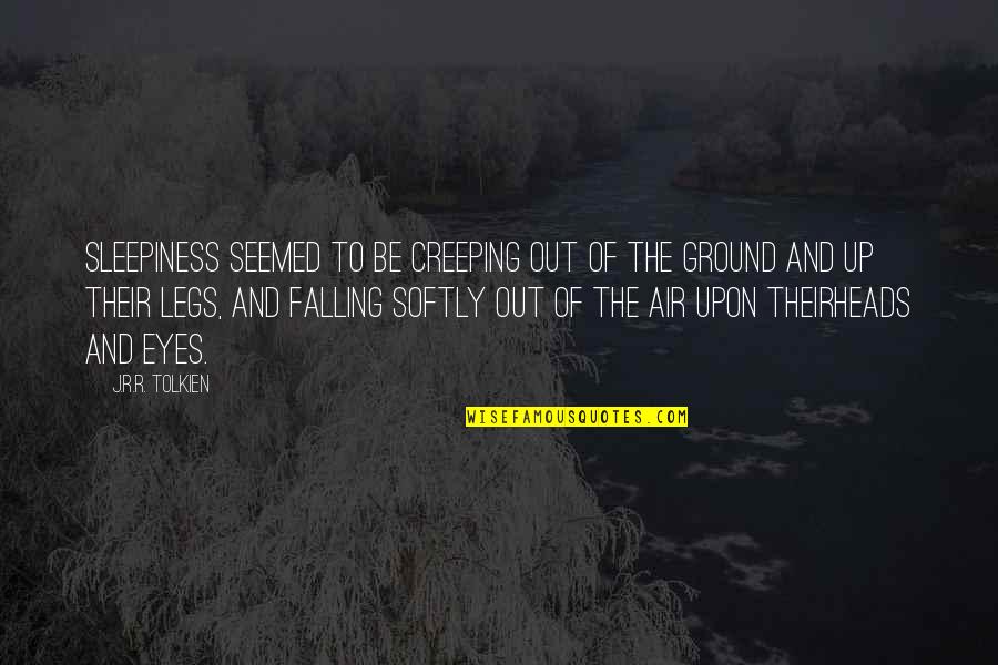 Falling On The Ground Quotes By J.R.R. Tolkien: Sleepiness seemed to be creeping out of the