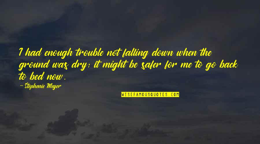 Falling On The Ground Quotes By Stephenie Meyer: I had enough trouble not falling down when