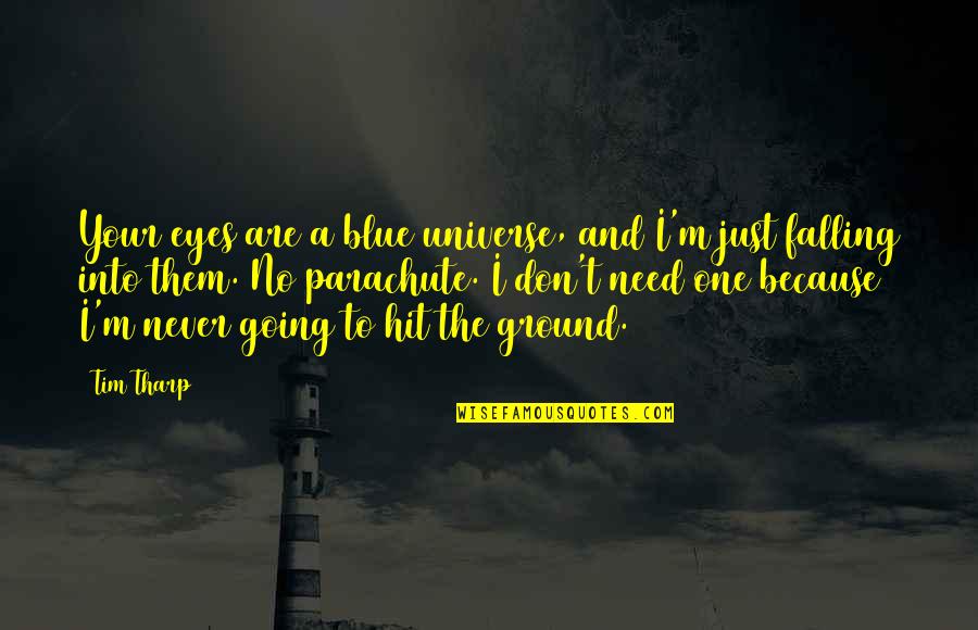 Falling On The Ground Quotes By Tim Tharp: Your eyes are a blue universe, and I'm