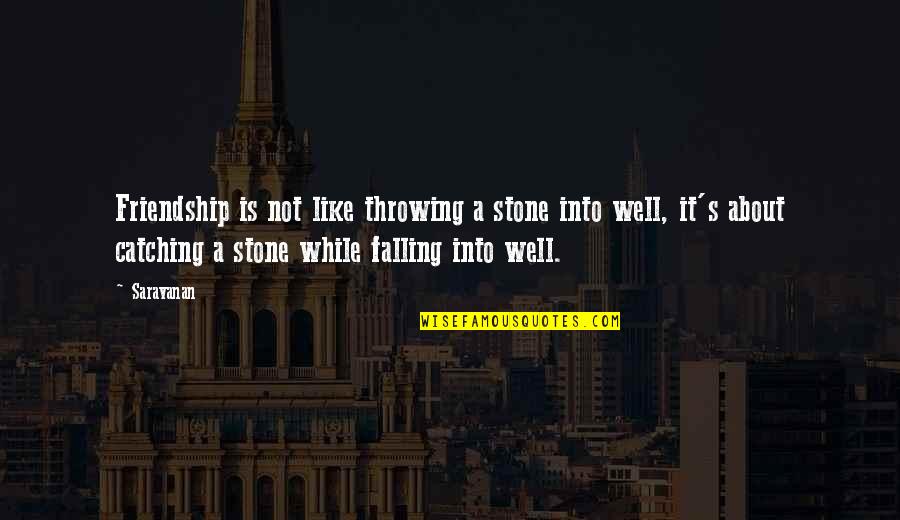 Falling Out Friendship Quotes By Saravanan: Friendship is not like throwing a stone into Falling Out Friendship Quotes By Saravanan: Friendship is not like throwing a stone into