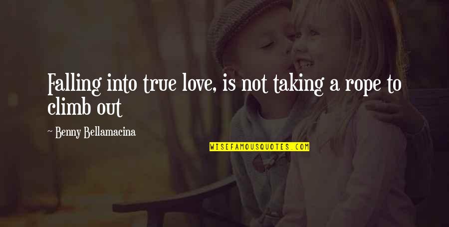 Falling Out Love Quotes By Benny Bellamacina: Falling into true love, is not taking a Falling Out Love Quotes By Benny Bellamacina: Falling into true love, is not taking a